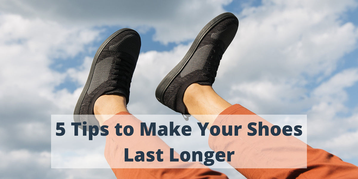 5 Tips to Make Your Shoes Last Longer – SUAVS